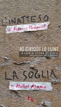 Ai chiodi le lune ("L’inatteso" di Fabrice Melquiot / "La soglia" di Michel Azama)