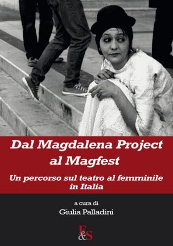 Dal Magdalena Project al Magfest. Un percorso sul teatro al femminile in Italia
