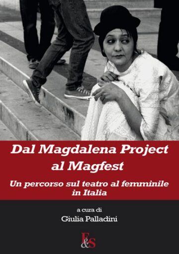 Dal Magdalena Project al Magfest. Un percorso sul teatro al femminile in Italia