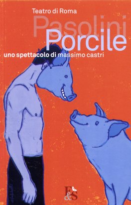 "Porcile" di Pier Paolo Pasolini - regia di Massimo Castri