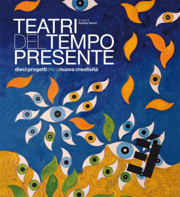 Teatri del Tempo Presente - dieci progetti per la nuova creatività