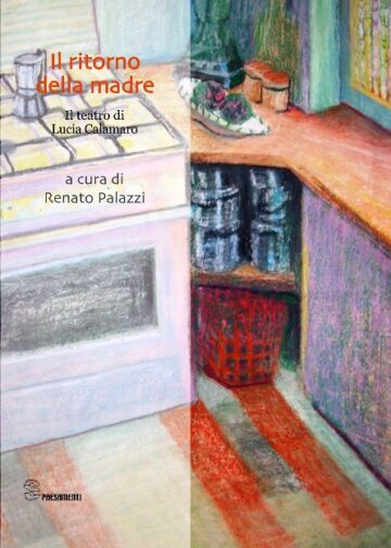 Il ritorno della madre. Il teatro di Lucia Calamaro