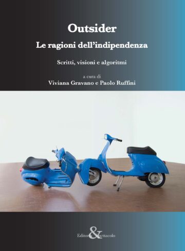 Outsider. Le ragioni dell’indipendenza (Scritti, visioni e algoritmi)