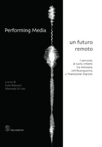 Performing Media – un futuro remoto. Il percorso di Carlo Infante tra Memoria dell’Avanguardia e Transizione Digitale