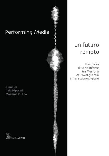 Performing Media – un futuro remoto. Il percorso di Carlo Infante tra Memoria dell’Avanguardia e Transizione Digitale