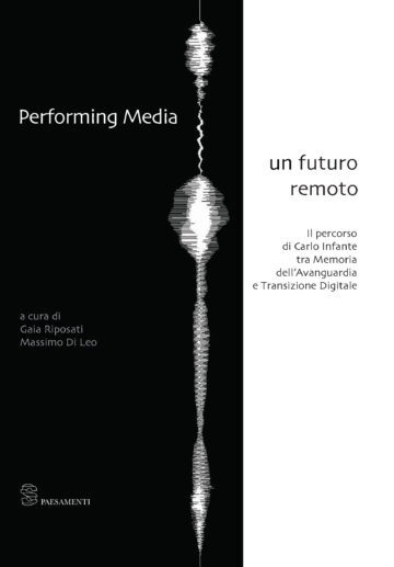 Performing Media – un futuro remoto. Il percorso di Carlo Infante tra Memoria dell’Avanguardia e Transizione Digitale