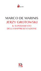 JERZY GROTOWSKI. Il superamento della rappresentazione