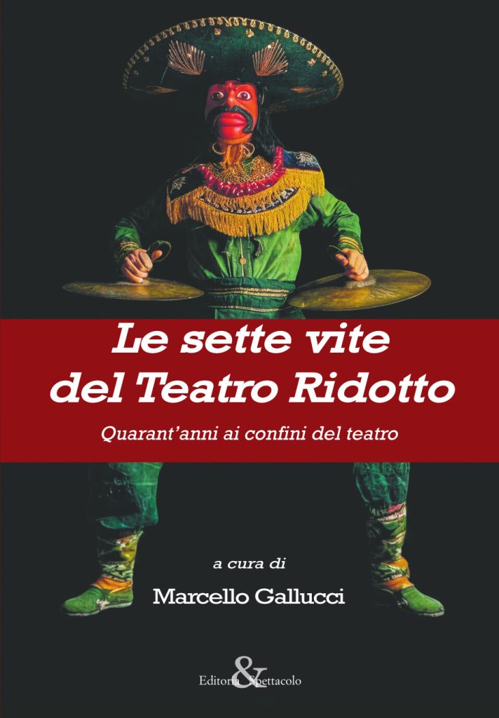 Le sette vite del Teatro Ridotto. Quarant’anni ai confini del teatro